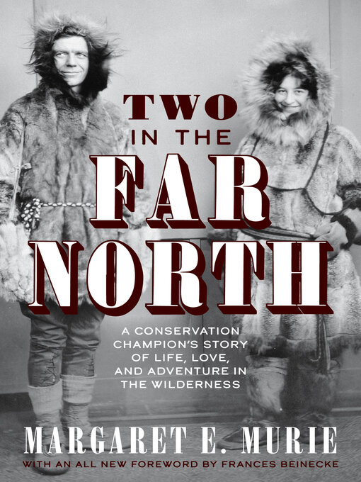 Title details for Two in the Far North, Revised Edition by Margaret E. Murie - Available